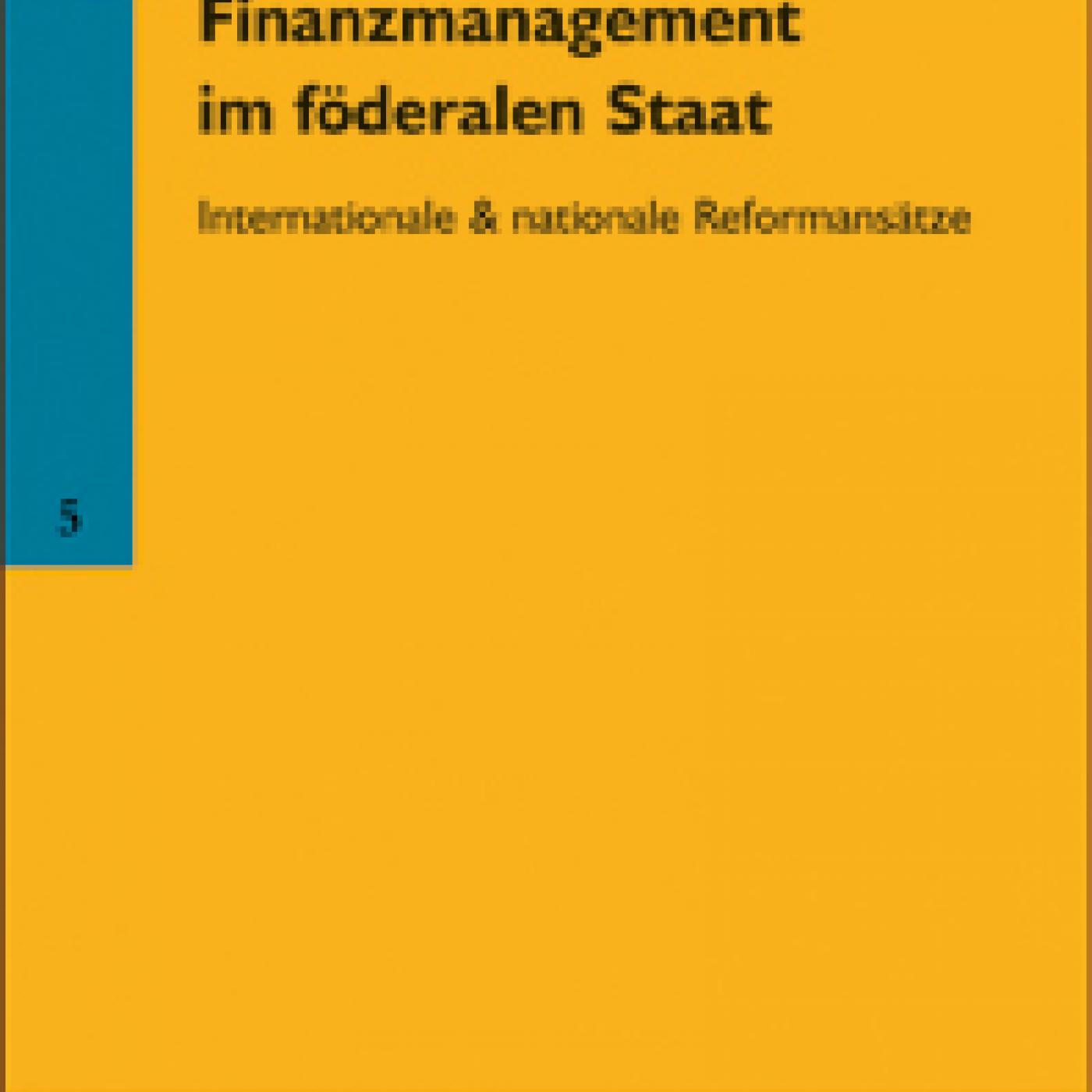 Titelseite Band 5: Finanzmanagement im föderalen Staat Internationale & nationale Reformansätze Öffentliches Management und Finanzwirtschaft