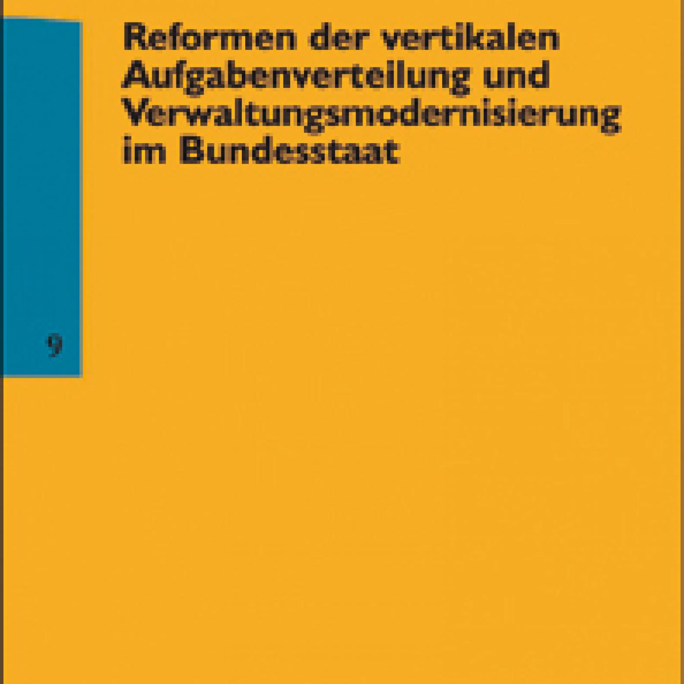 Titelseite Band 9: Reformen der vertikalen Aufgabenverteilung und Verwaltungsmodernisierung im Bundesstaat