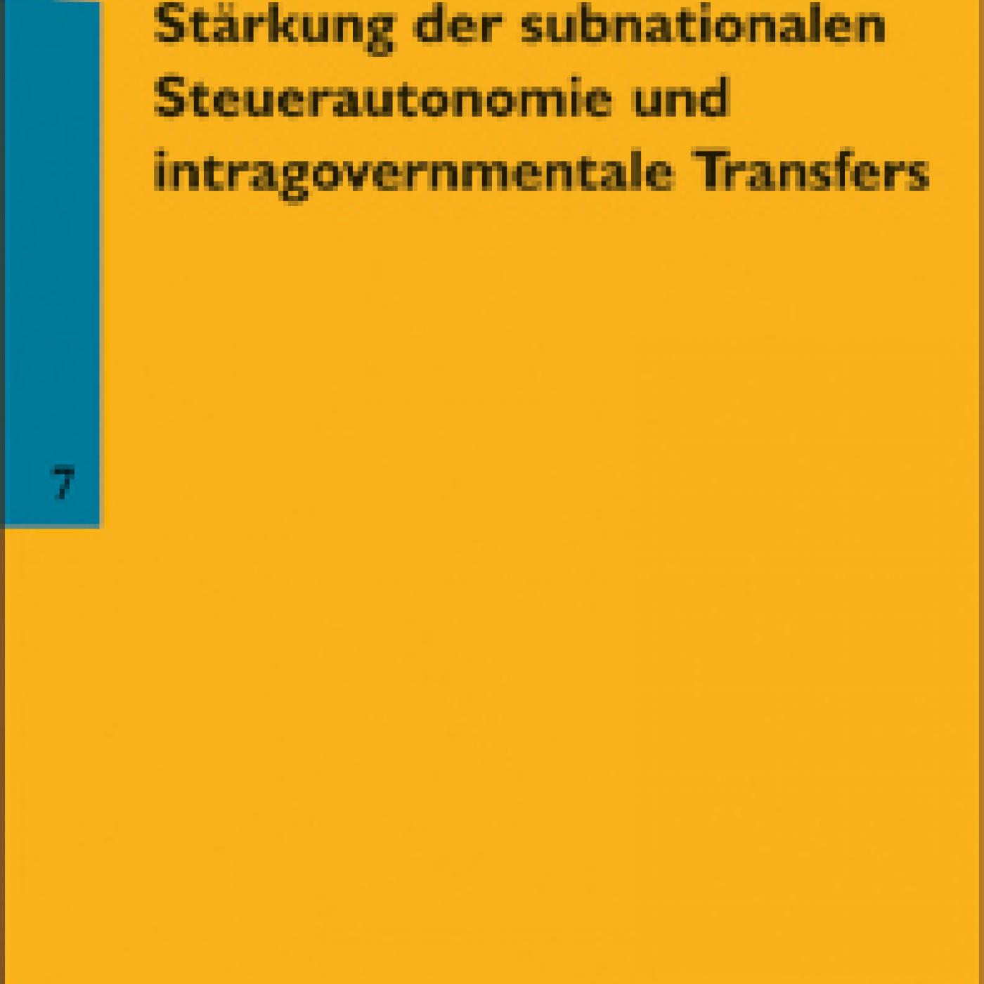 Titelseite Band 7: Stärkung der subnationalen Steuerautonomie und intragovernmentale Transfers